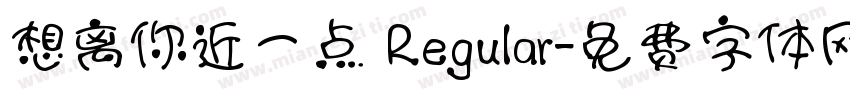 想离你近一点 Regular字体转换